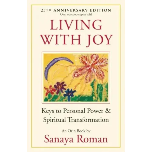 Living with Joy: Keys to Personal Power & Spiritual Transformation