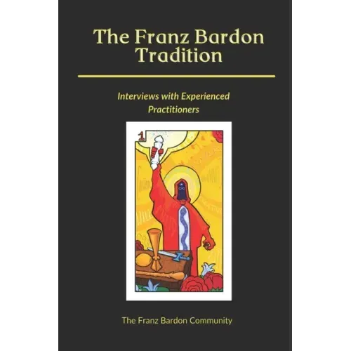 The Franz Bardon Tradition: Interviews with Experienced Practitioners