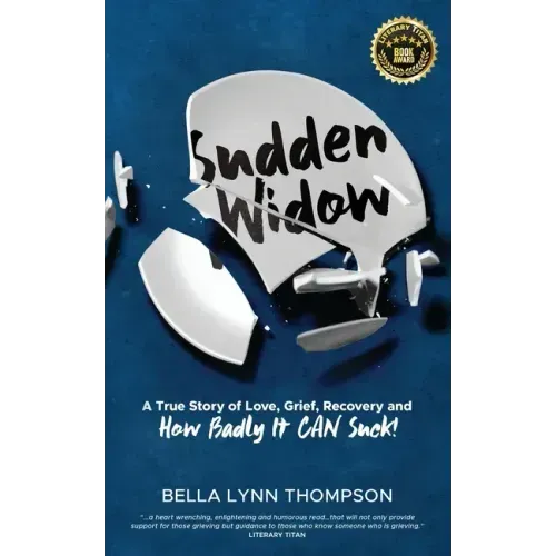 Sudden Widow, A True Story of Love, Grief, Recovery, and How Badly It CAN Suck!