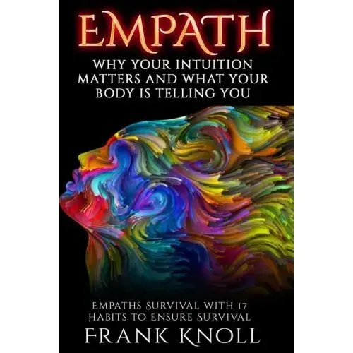 Empath: Why Your Intuition Matters And What Your Body Is Telling You: Empaths Survival with 17 Habits to Ensure Survival