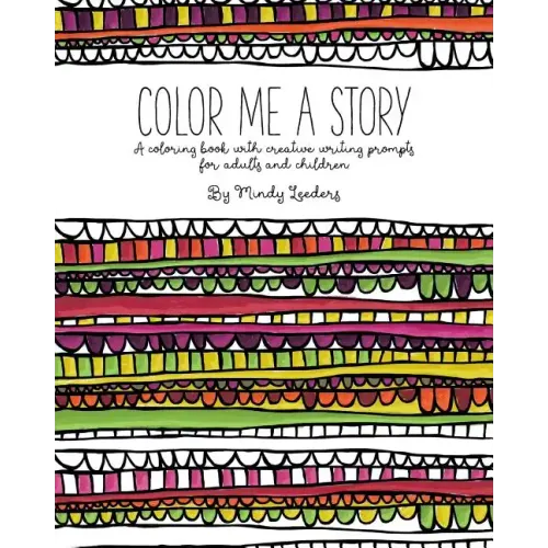 Color Me A Story: A coloring book with creative writing prompts for adults and children