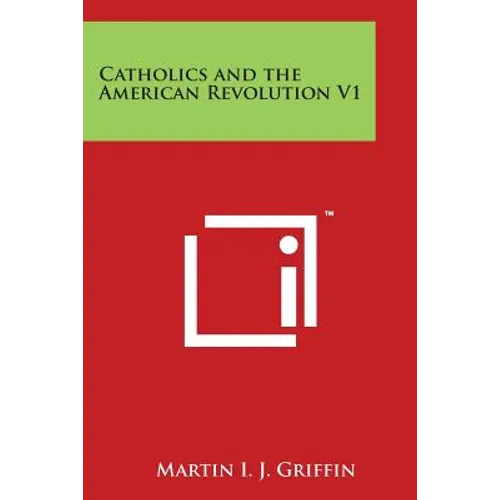 Catholics and the American Revolution V1