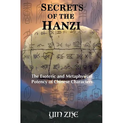 Secrets of the Hanzi: The Esoteric and Metaphysical Potency of Chinese Characters - Paperback