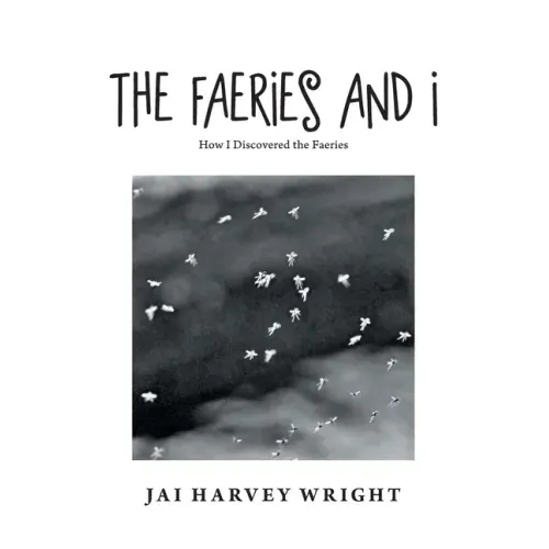 The Faeries and I: How I Discovered the Faeries