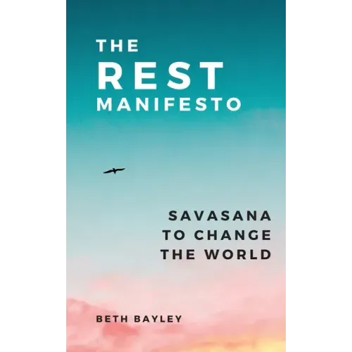 The Rest Manifesto: Savasana To Change The World