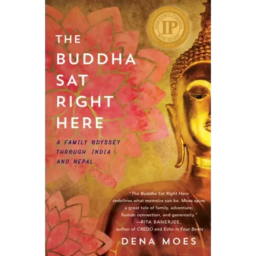 The Buddha Sat Right Here: A Family Odyssey Through India and Nepal