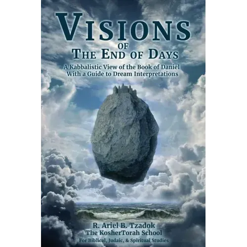 Visions of the End of Days: A Kabbalistic View of the Book of Daniel With a Guide to Dream Interpretations