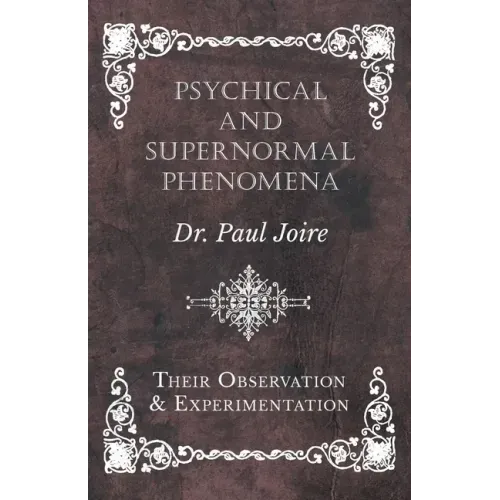 Psychical and Supernormal Phenomena - Their Observation and Experimentation