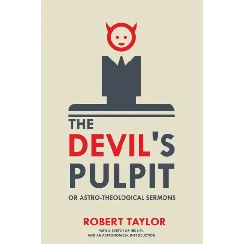 The Devil's Pulpit, or Astro-Theological Sermons: With a Sketch of His Life, and an Astronomical Introduction