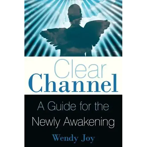 Clear Channel: A Guide for the Newly Awakening