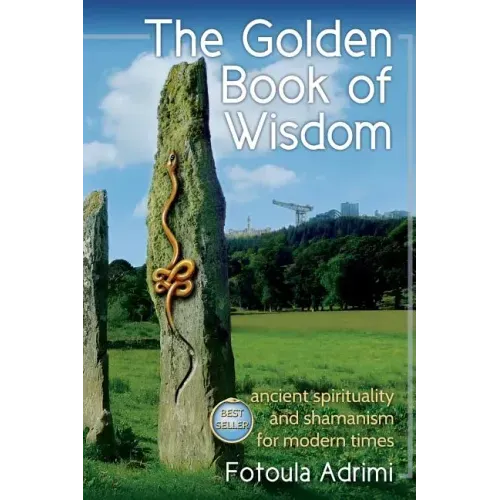The Golden Book of Wisdom: Ancient spirituality and shamanism for modern times