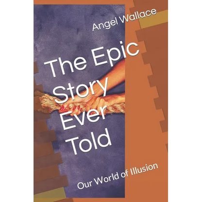 The Epic Story Ever Told: Our World of Illusion - Paperback
