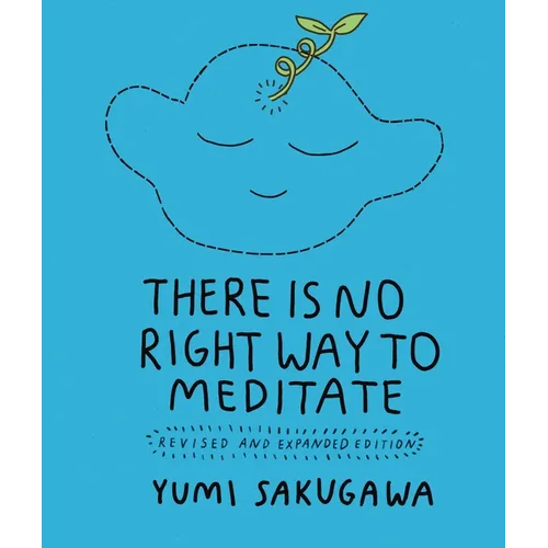 There Is No Right Way to Meditate: Revised and Expanded Edition