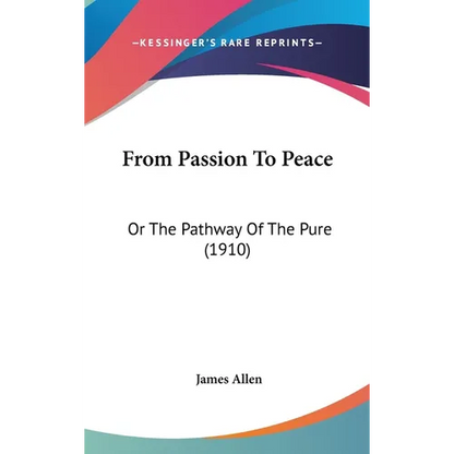 From Passion To Peace: Or The Pathway Of The Pure (1910)