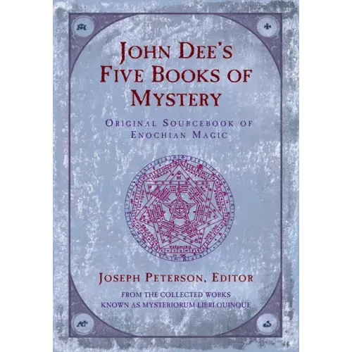 John Dee's Five Books of Mystery: Original Sourcebook of Enochian Magic
