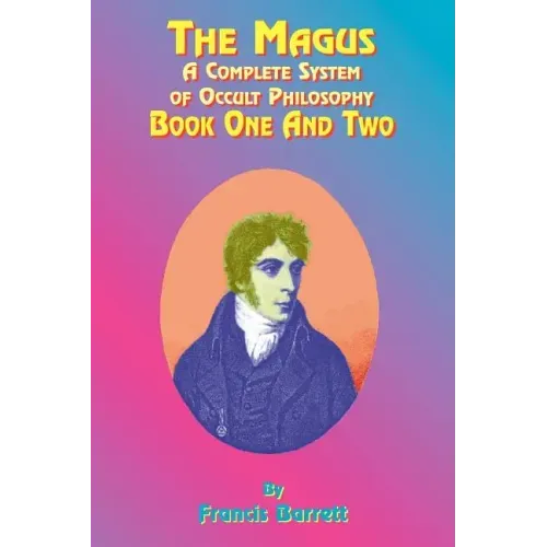 The Magus: A Complete System of Occult Philosophy; Book One and Two