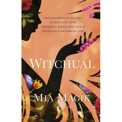 Witchual: Transformative Rituals to Reclaim Your Powerful Magik and Live a Fearlessly Authentic Life