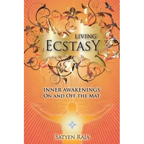 Living Ecstasy: Inner Awakenings on and Off the Mat