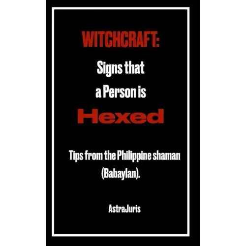 Witchcraft: Signs that a Person is HEXED: Tips from the Philippine shaman (Babaylan).