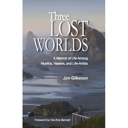 Three Lost Worlds: A Memoir of Life Among Mystics, Healers, and Life-Artists