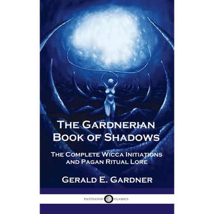 Gardnerian Book of Shadows: The Complete Wicca Initiations and Pagan Ritual Lore - Hardcover