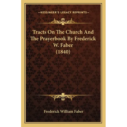 Tracts On The Church And The Prayerbook By Frederick W. Faber (1840) - Paperback