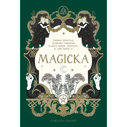 Magicka: Finding Spiritual Guidance Through Plants, Herbs, Crystals, and More