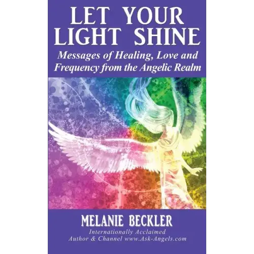 Let Your Light Shine: Angel Messages of Healing, Love, and Light