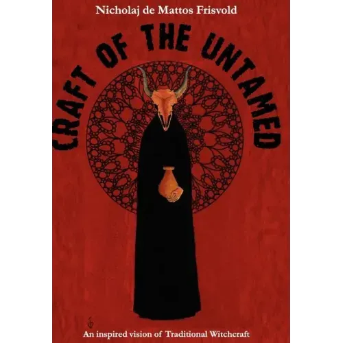 Craft of the Untamed: An Inspired Vision of Traditional Witchcraft
