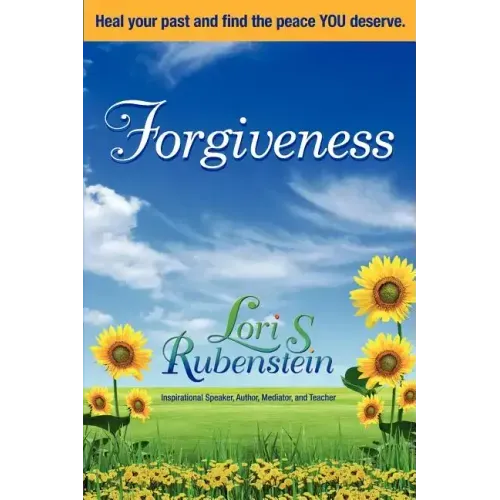 Forgiveness: Heal Your Past and Find the Peace You Deserve