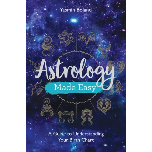 Astrology Made Easy: A Guide to Understanding Your Birth Chart