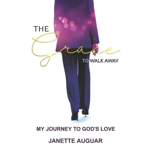 The Grace To Walk Away: My journey to God's love