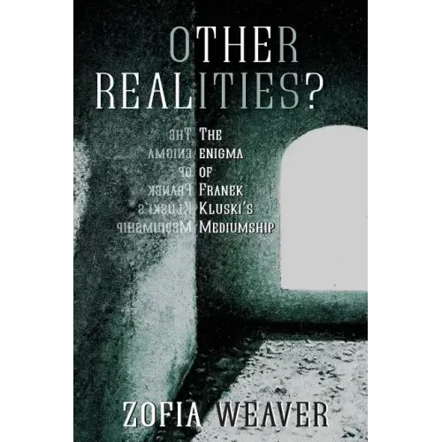 Other Realities?: The Enigma of Franek Kluski's Mediumship