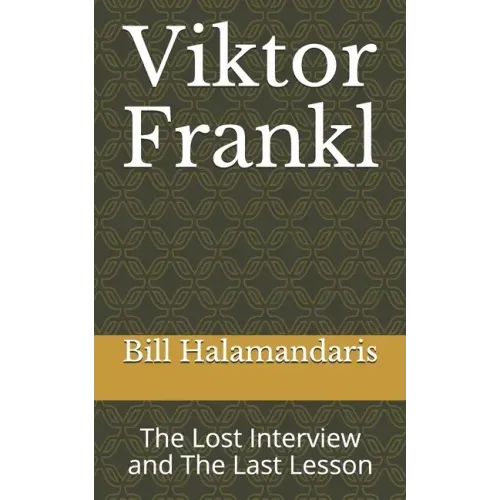 Viktor Frankl: The Lost Interview and The Last Lesson