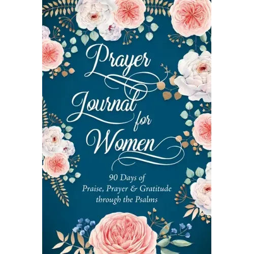 Prayer Journal for Women: 90 Days of Praise, Prayer & Gratitude through the Psalms