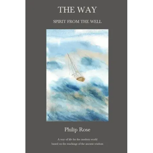 The Way - Spirit from the Well: A way of life for the modern world based on the teachings of the ancient wisdom