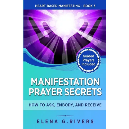 Manifestation Prayer Secrets: How to Ask, Embody and Receive