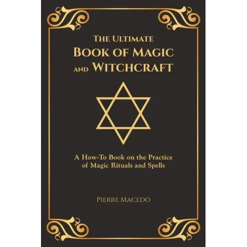 The Ultimate Book of Magic and Witchcraft: A How-To Book on the Practice of Magic Rituals and Spells (Special Cover Edition)