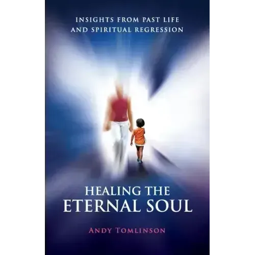 Healing the Eternal Soul - Insights from Past Life and Spiritual Regression