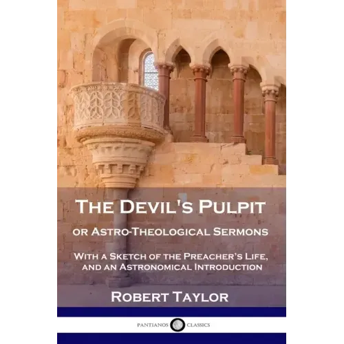The Devil's Pulpit, or Astro-Theological Sermons: With a Sketch of the Preacher's Life, and an Astronomical Introduction