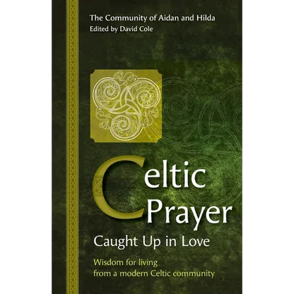 Celtic Prayer: Wisdom for living from a modern Celtic community