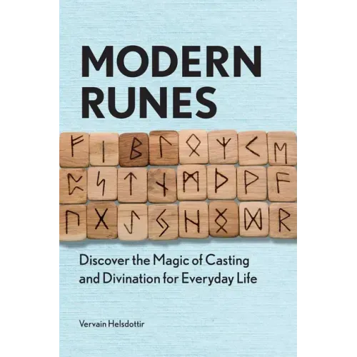 Modern Runes: Discover the Magic of Casting and Divination for Everyday Life