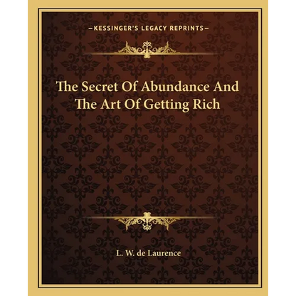 The Secret Of Abundance And The Art Of Getting Rich