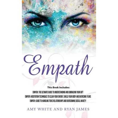 Empath: 3 Manuscripts - Empath: The Ultimate Guide to Understanding and Embracing Your Gift, Empath: Meditation Techniques to