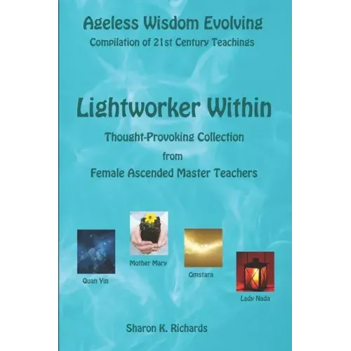 Lightworker Within: Thought-provoking Collection from Female Ascended Master Teachers
