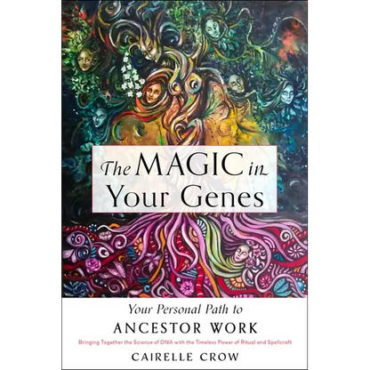 The Magic in Your Genes: Your Personal Path to Ancestor Work (Bringing Together the Science of DNA with the Timeless Power of Ritual and Spellcraft) - Paperback