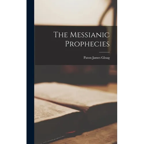 The Messianic Prophecies - Hardcover
