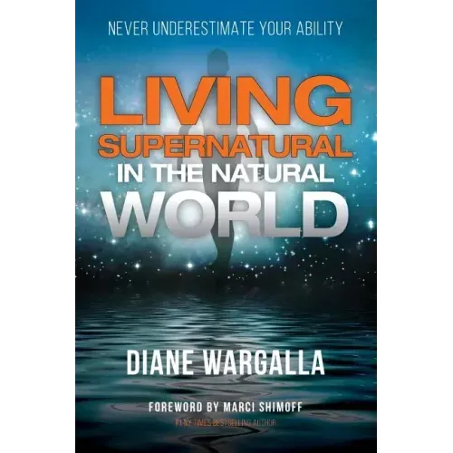 Living Supernatural in the Natural World: Never Underestimate Your Ability