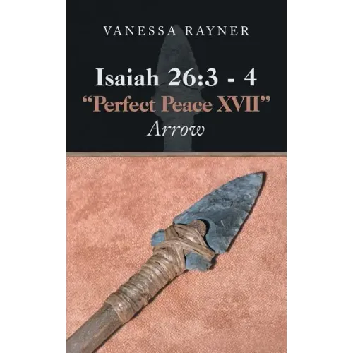 Isaiah 26: 3 - 4 "Perfect Peace Xvii" Arrow