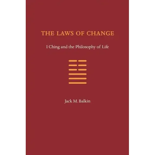 The Laws of Change: I Ching and the Philosophy of Life